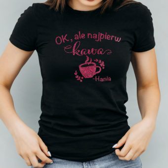 T-shirt damski z brokatowym napisem Ok, ale najpierw kawa Prezent dla niej